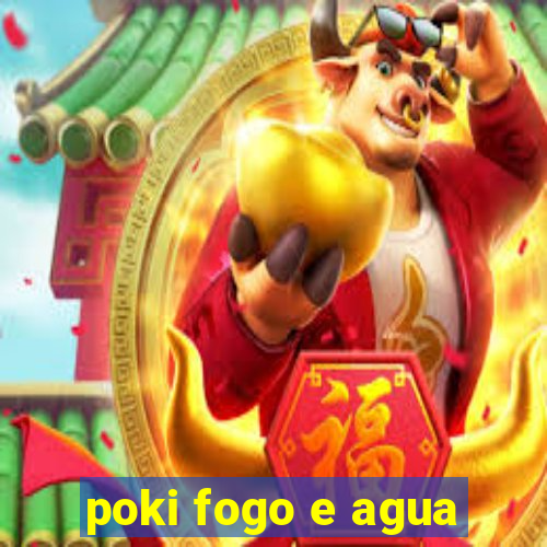 poki fogo e agua